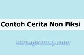 3 Cerita Non Fiksi Sejarah Biografi Dan Pengalaman Pribadi
