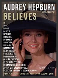 Born on 4 may 1929 as audrey kathleen ruston in brussels belgium, she. Audrey Hepburn Quotes And Believes Audrey Hepburn Collection Of 50 Best Quotes Motivational Inspirational Quotes English Edition Ebook Library Mobile Amazon De Kindle Shop