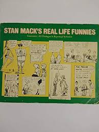 Stan MacK's Real Life Funnies: Guarantee, All Dialogue Is Reported Verbatim 