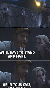 Quote From Star Wars The Clone Wars 2x12 Obi Wan Kenobi To Satine We Ll Have To Stand And Fight O In 2020 Star Wars Obi Wan Obi Wan Kenobi Funny Star