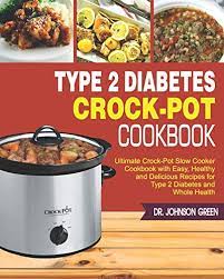 As we move into the new year and thoughts turn to healthy resolutions and diabetes meal planning, the diabetes food hub team looked back at the first year of the site and reviewed the most popular recipes as determined by, you, our visitors. Type 2 Diabetes Crock Pot Cookbook Ultimate Crock By Dr Johnson Green New Book 9781793824516 Ebay