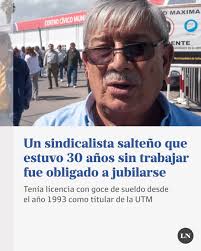 El sindicalista Pedro Serrudo, de 77 años, que se desempeñaba como  secretario general de la Unión de Trabajadores Municipales (UTM) en la  ciudad de Salta, fue obligado a optar por la jubilación