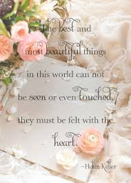 The Best And Most Beautiful Things In The World Cannot Be Seen Nor Touched But Are Felt In The Heart The Best And Most Beautiful Things In This World Can Not Be Seen Or Even Touched They Must Be Felt With The Heart H Inspirerende Woorden Teksten Spreuken