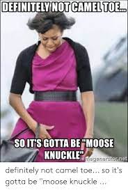 Camel toes & moose knuckles. Definitely Not Camel Toe Soit S Gotta Bemoose Knuckled Net Definitely Not Camel Toe So It S Gotta Be Moose Knuckle Definitely Meme On Me Me