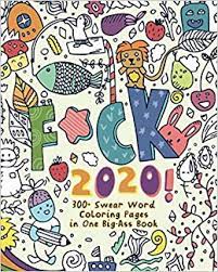 5 swear words coloring page images. Amazon Com F Ck 2020 300 Swear Word Coloring Pages In One Big Ass Book Hilarious And Funny Novelty Gifts For Adults Ideas For Women And Men 9798579717757 Swear And Relax Swear Word Coloring