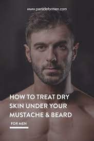 How To Treat Dry Skin Under Your Mustache And Beard Particle In 2021 Treating Dry Skin Skin Mens Skin Care