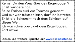 Das leben ist bunt und wird noch bunter. Kennst Du Den Weg Uber Den Regenbogen Er Ist Wunderschon Seine Farben Sind Aus Traumen Gemacht Und Nur Wer Traume Tolle Spruche Und Zitate Auf Www Likemonster De