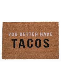 You Better Have Tacos Doormat Door Mat Coir Doormat World Market