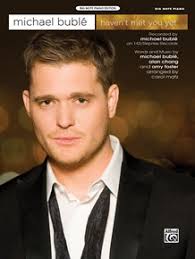 Haven't Met You Yet: Piano Sheet: Michael Bublé