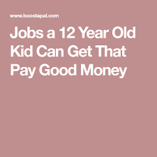 Jobs A 12 Year Old Kid Can Get That Pay Good Money Good Paying Jobs Jobs For Teens Job