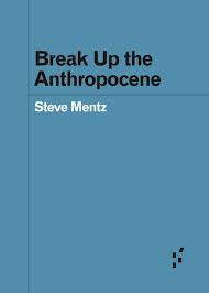 So why do guys act so interested and then not get in touch at all? Break Up The Anthropocene Book By Steve Mentz Paperback Www Chapters Indigo Ca