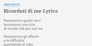 Ricordati di me, questa sera che non hai da fare, e tutta la città è allagata da questo temporale e non c'è sesso e non c'è amore, ne tenerezza nel mio cuore. Ricordati Di Me Lyrics By Gino Bechi Passeranno Questi Anni Lasceranno