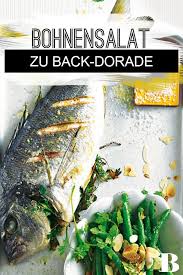 Gebackene Dorade Mit Bohnensalat Grune Bohnen Sind Eine Leckere Beilage Zu Fisch Wie Dieses Rezept Beweist D In 2021 Bohnensalat Fischfilet Rezepte Beilage Zu Fisch