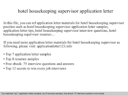 Our extensive list of samples is perfect for all job seekers, whether you need a cover letter for a specific life situation (like a career change) or you're just looking for the best cover letter format for your job title. Hotel Housekeeping Supervisor Application Letter