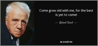 Hi, we have used jb removals twice in the past year and would recommend to anyone. Robert Frost Quote Come Grow Old With Me For The Best Is Yet