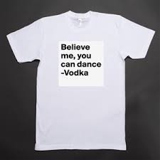 For us americans, drinking is pretty straightforward. Believe Me You Can Dance Vodka Museum Quality Poster 16x16in By Taliutha Boldomatic Shop