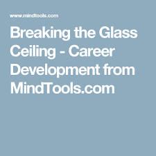 Breaking The Glass Ceiling Overcoming Invisible Barriers To Success With Images Breaking The Glass Ceiling Career Development Glass Ceiling