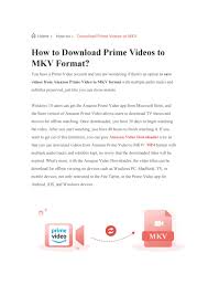 Movie downloader can get video files onto your windows pc or mobile device — here's how to get it tom's guide is supported by its audience. How To Download And Convert Prime Videos To Mkv Format By Paris Young Issuu