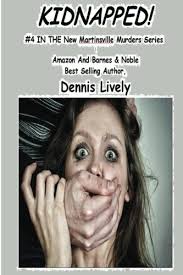 KIDNAPPED! #4 IN THE New Martinsville Murders Series: Lively, Dennis:  9781492767473: Amazon.com: Books