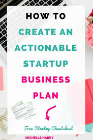How To Create An Actionable Startup Business Plan Michelle Harry Startup Business Plan Start Up Business Writing A Business Plan