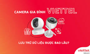 Camera gia đình Viettel lưu trữ dữ liệu được bao lâu?