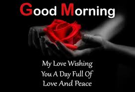 My Love Wishing You A Day Full Of Love And Peace Good Morning Images Good Love Good Morning Quotes Good Morning Love Messages Romantic Good Morning Messages