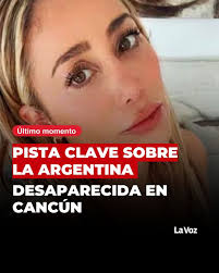 REVELARON UNA PISTA CLAVE 🔴⭕ Más información acá:  https://www.lavoz.com.ar/sucesos/turista-argentina-desaparecida-en-cancun-descartan-una-hipotesis-y-aparecio-una-pista-clave/