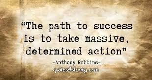 The Path To Success Is To Take Massive Determined Action Anthony Robbins Quotes4sharing