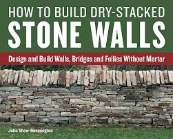 When starting a new layer, each rock should overlap do not build the stem wall higher than 8 feet (2.4 m). How To Build Dry Stacked Stone Walls Design And Build Walls Bridges And Follies Without Mortar Amazon De Shaw Rimmington John Fremdsprachige Bucher