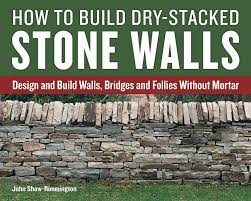Most everything i've read about building with stone assumes you have a sufficient supply equipment for building with stone. How To Build Dry Stacked Stone Walls Design And Build Walls Bridges And Follies Without Mortar Shaw Rimmington John 9781770857094 Amazon Com Books