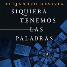 Actual rector de la universidad de los andes en bogotá. Siquiera Tenemos Las Palabras Alejandro Gaviria Planeta De Libros