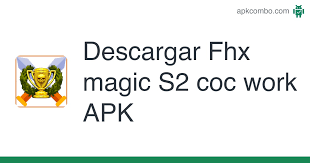 Fhx Magic S2 Coc Work Apk 5 0 Juego Android Descargar