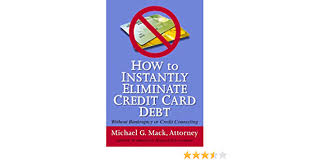 Here's a quick summary of your options that could help you decide which path to pursue. How To Instantly Eliminate Credit Card Debt Without Bankruptcy Or Credit Counseling Michael G Mack 9780977290901 Amazon Com Books