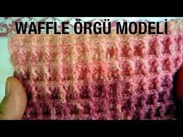 Waffle Orgu Modeli Youtube Orgu Egitimleri Orgu Tig Desenleri