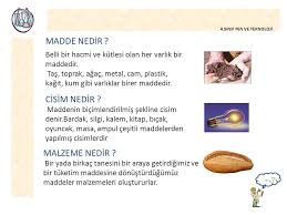 MADDE NEDİR ? Belli bir hacmi ve kütlesi olan her varlık bir maddedir. Taş,  toprak, ağaç, metal, cam, plastik, kağıt, kum gibi varlıklar birer  maddedir. - ppt video online indir