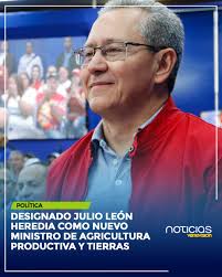 El presidente Nicolás Maduro designó a Julio León Heredia como nuevo  ministro del Poder Popular para Agricultura y Tierras. “Ustedes tienen todo  para esto, para configurar el concepto de la agricultura regenerativa,