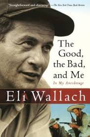 Good, the Bad, and Me : In My Anecdotage by Eli Wallach (2006, Trade  Paperback) for sale online