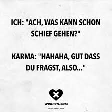 Ich Ach Was Kann Schon Schief Gehen Karma Hahaha Gut Dass Du Fragst Also Visual Statements Lustige Zitate Und Spruche Lustige Spruche Sarkastische Spruche