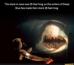 The Shark In Jaws Was 25 Feet Long So The Writers Of Deep Blue Sea Made Their Shark 26 Feet Long Ifunny Deep Blue Sea Shark Blue Sea
