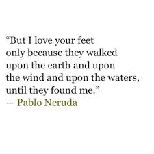 Poet Pablo Neruda All Poems Of Pablo Neruda Neruda Love Poems Love Poems Quotes