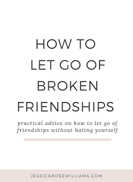 How to keep and maintain friendship. Letting Go Of Friends And How To Do It Without Hating Yourself Jessica Rose Williams Quotes About Friendship Ending Letting Go Of Friends Quotes About Real Friends