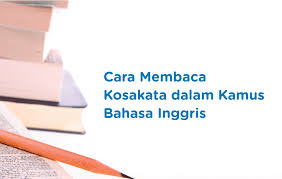 Kamus bisa ditelaah menggunakan abjad atau formulir pencarian. Cara Membaca Kosakata Dalam Kamus Bahasa Inggris
