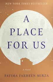 Fatima farheen mirza's a place for us is everything i love about family sagas. A Place For Us A Novel Amazon De Mirza Fatima Farheen Fremdsprachige Bucher