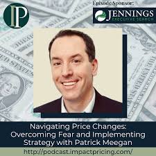Navigating Price Changes: Overcoming Fear and Implementing Strategy with Patrick  Meegan