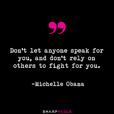 Don T Let Anyone Speak For You And Don T Rely On Others To Fight For You Michelle Obama Wordsofwisdom Obama Quote Michelle Obama Quotes Michelle Obama