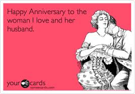 Happy anniversary meme for wife. Happy Anniversary To The Woman I Love And Her Husband Anniversary Ecard