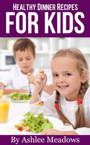 Check spelling or type a new query. Amazon Com Healthy Dinner Recipes For Kids Quick Easy Meals For Healthy Children Parenting Has Never Been More Easy Healthy Recipes For Kids Book 3 Ebook Meadows Ashlee Kindle Store