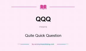 Qqq Quite Quick Question By Acronymsandslang Com