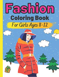 Download and print for free. Fashion Coloring Book For Girls Ages 8 12 Colouring Pages For Teens Gift For Fashion Lovers Teenager Gorgeous Cute Fashion Designs For Girl And Teen Illustrations 6 8 8 10 Age 9 10 11