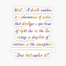 Download the song here lyrics well, a double rainbow is a phenomenon of optics that displays a spectrum of light due to the sun shining on droplets of. Demacia Stickers Redbubble